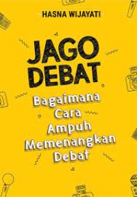 Image of Jago Debat : Bagaimana Cara Ampuh Memenangkan Debat
